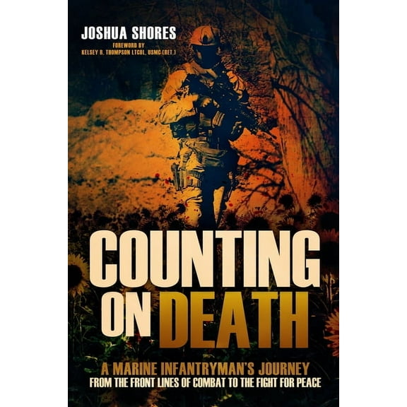 Counting on Death: A Marine Infantryman's Journey from the Front Lines of Combat to the Fight for Peace, (Hardcover)