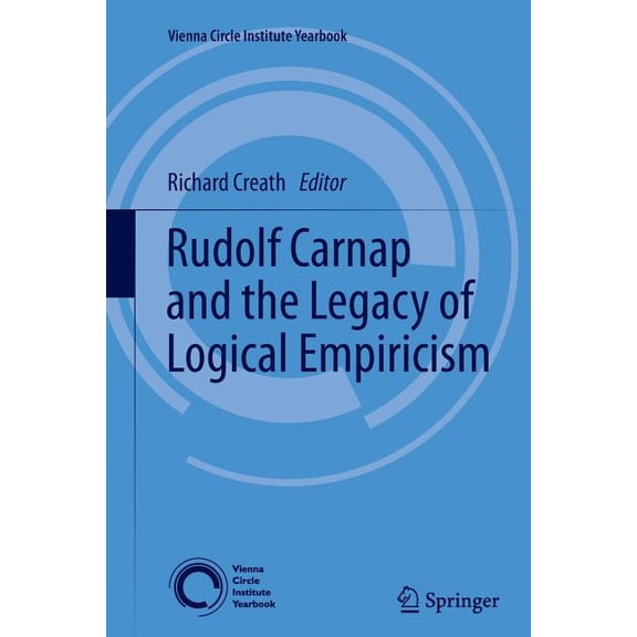 Vienna Circle Institute Yearbook Rudolf Carnap and the Legacy of Logical Empiricism, Book 16, (Paperback)