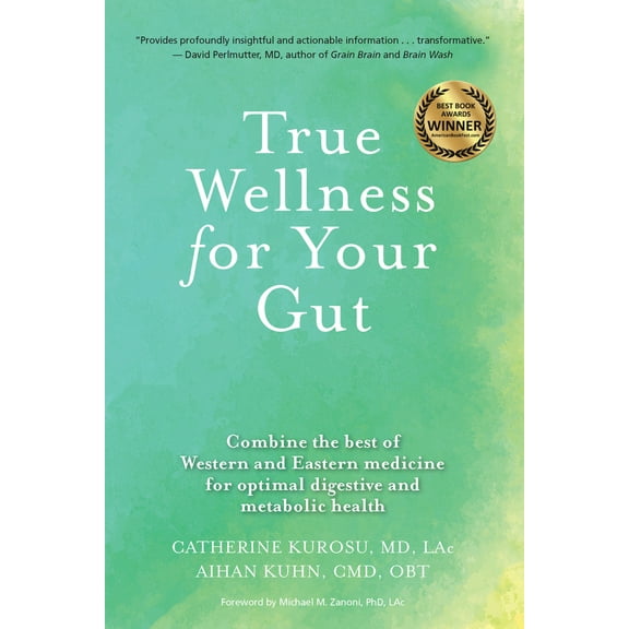 Pre-Owned True Wellness for Your Gut: Combine the Best of Western and Eastern Medicine for Optimal Digestive and Metabolic Health (Paperback) 1594397457 9781594397455