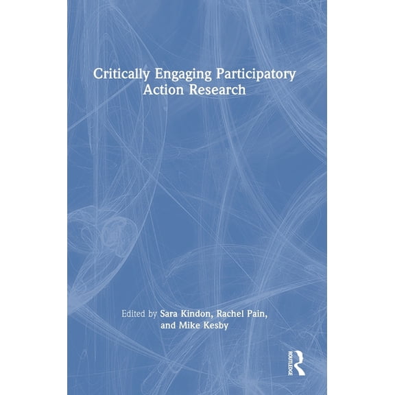 Critically Engaging Participatory Action Research, (Hardcover)