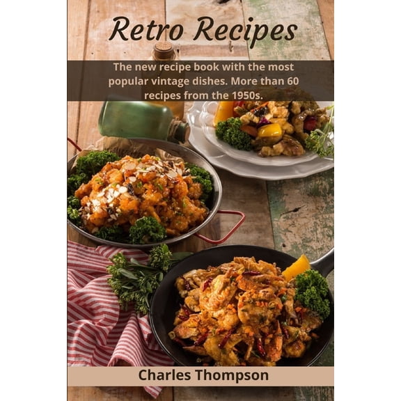 Retro Recipes: The new recipe book with the most popular vintage dishes. More than 60 recipes from the 1950s. (Paperback)