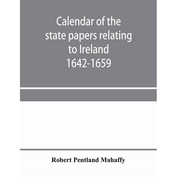 Calendar of the state papers relating to Ireland preserved in the Public Record Office Adventures for Land 1642-1659, (Paperback)