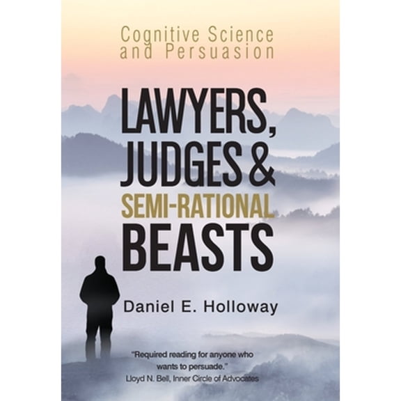 Lawyers, Judges & Semi-Rational Beasts: Cognitive Science and Persuasion (Hardcover)