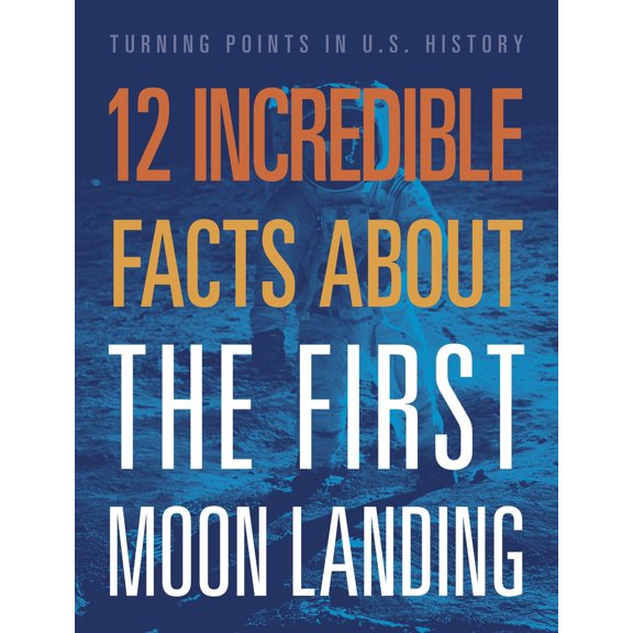Pre-Owned Turning Points in Us History 12 Incredible Facts about the First Moon Landing, (Hardcover)