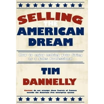 Selling The American Dream: How to enjoy making your living as a Sales Professional (Hardcover)