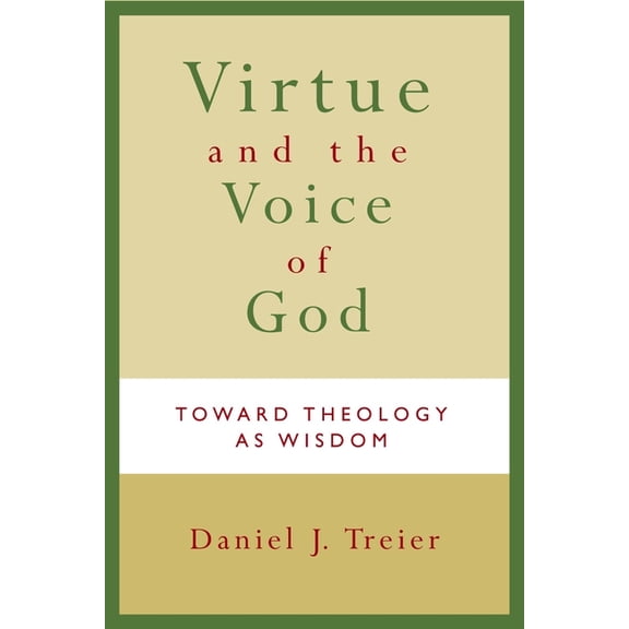 Virtue and the Voice of God: Toward Theology as Wisdom, (Paperback)