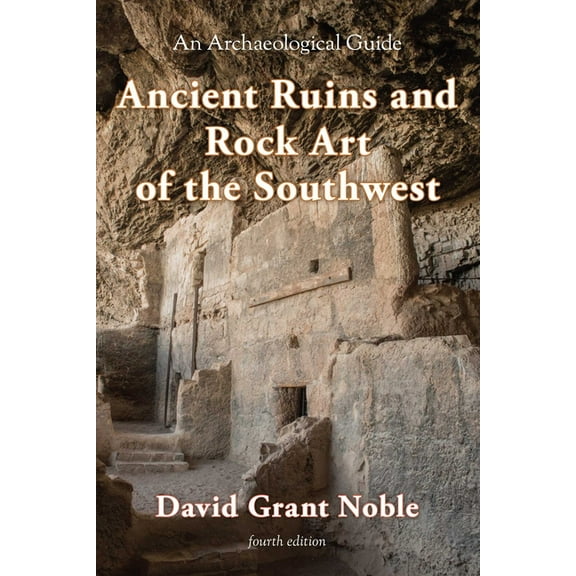 Ancient Ruins and Rock Art of the Southwest: An Archaeological Guide, (Paperback)