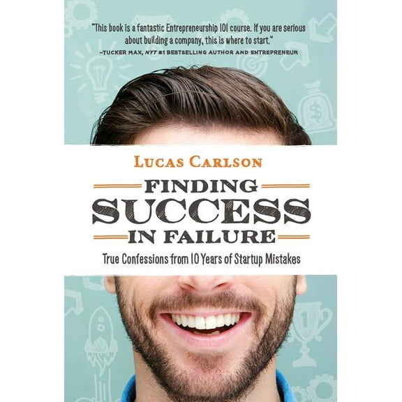 Finding Success in Failure: True Confessions From 10 Years of Startup Mistakes, (Hardcover)