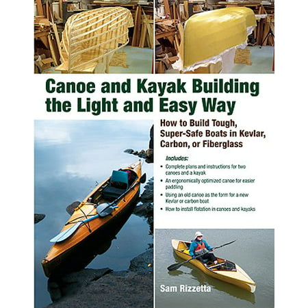 Canoe and Kayak Building the Light and Easy Way : How to Build Tough, Super-Safe Boats in Kevlar, Carbon, or (Best Way To Cut Fiberglass)