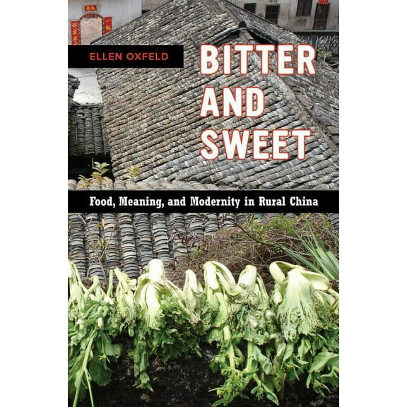 California Studies in Food and Culture: Bitter and Sweet : Food, Meaning, and Modernity in Rural China (Series #63) (Edition 1) (Paperback)