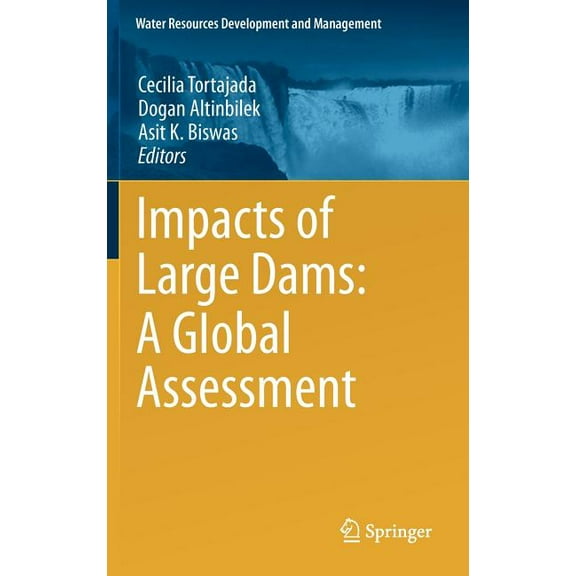 Water Resources Development and Manageme Impacts of Large Dams: A Global Assessment, (Hardcover)
