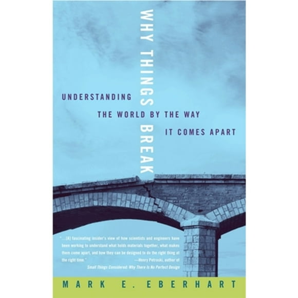 Pre-Owned Why Things Break: Understanding the World by the Way It Comes Apart (Paperback 9781400048830) by Mark Eberhart