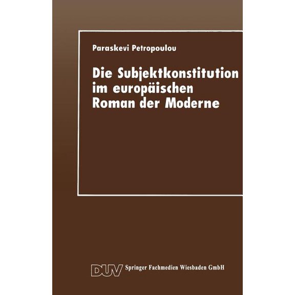 Literaturwissenschaft Die Subjektkonstitution Im Europäischen Roman Der Moderne: Zur Gestaltung Des Selbst Und Zur Wahrnehmung Des Anderen Bei, (Paperback)