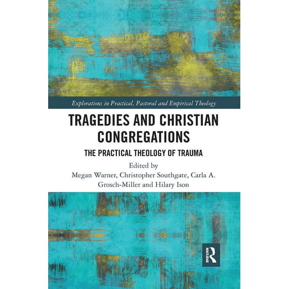 Explorations in Practical, Pastoral and  Tragedies and Christian Congregations: The Practical Theology of Trauma, (Paperback)