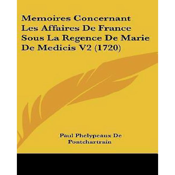 Memoires Concernant Les Affaires de France Sous La Regence de Marie de Medicis V2 (1720)