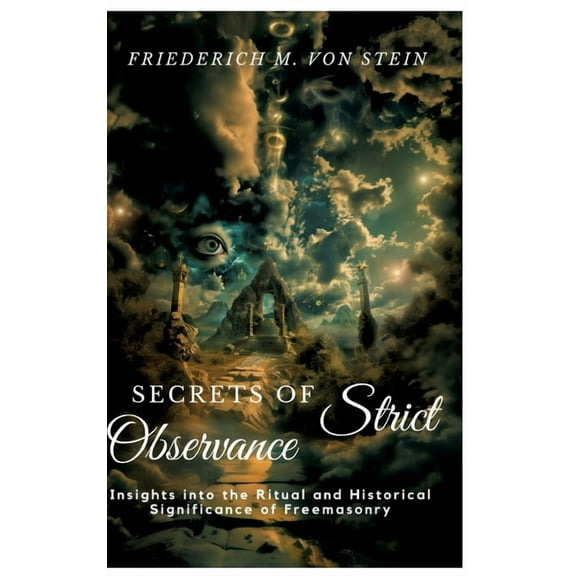 Secrets of Strict Observance: Insights into the Ritual and Historical Significance of Freemasonry, (Hardcover)