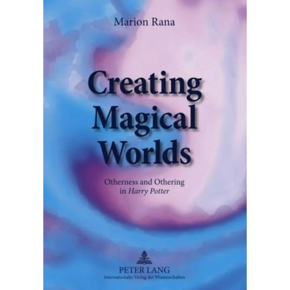 Creating Magical Worlds: Otherness and Othering in "Harry Potter" (Paperback)