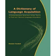 A Dictionary of Language Acquisition: A Comprehensive Overview of Key Terms in First and Second Language Acquisition