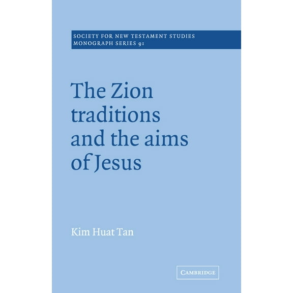 Society for New Testament Studies Monogr The Zion Traditions and the Aims of Jesus, Book 91, (Hardcover)