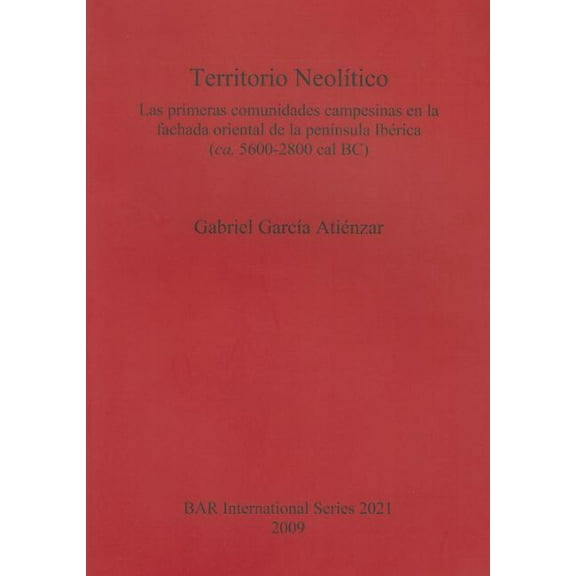 BAR International: Territorio Neolítico: Las primeras comunidades campesinas en la fachada oriental de la península Ibérica (ca. 5600-2800 cal BC) (Paperback)