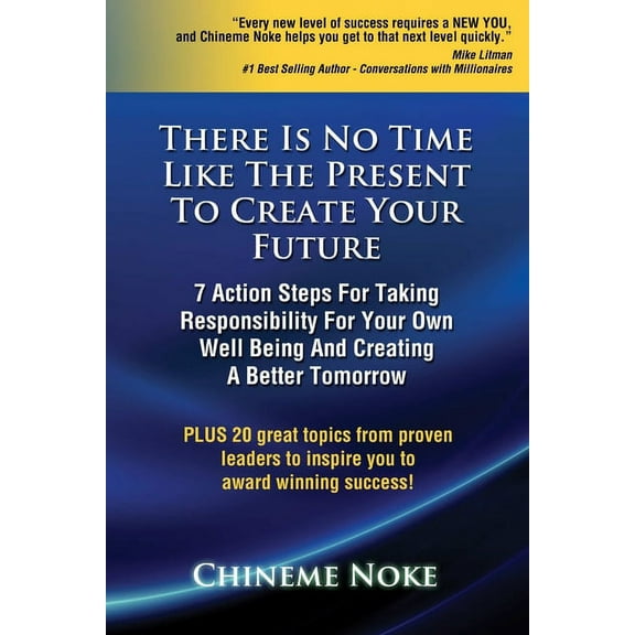 There Is No Time Like The Present To Create Your Future, (Paperback)