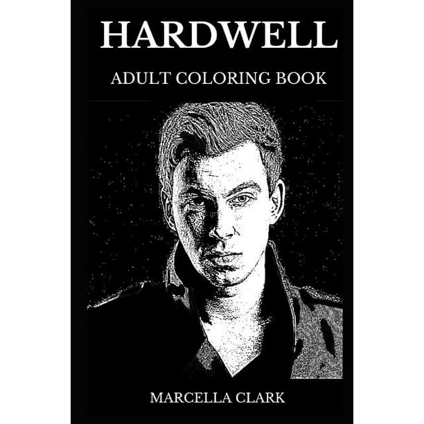 Download Hardwell Books Hardwell Adult Coloring Book Legendary Edm And Electro House Artist The Best Dj In The World And Electronic Icon Inspired Adult Coloring Book Series 0 Paperback Walmart Com Walmart Com