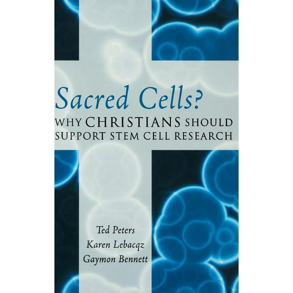 Sacred Cells?: Why Christians Should Support Stem Cell Research, (Hardcover)