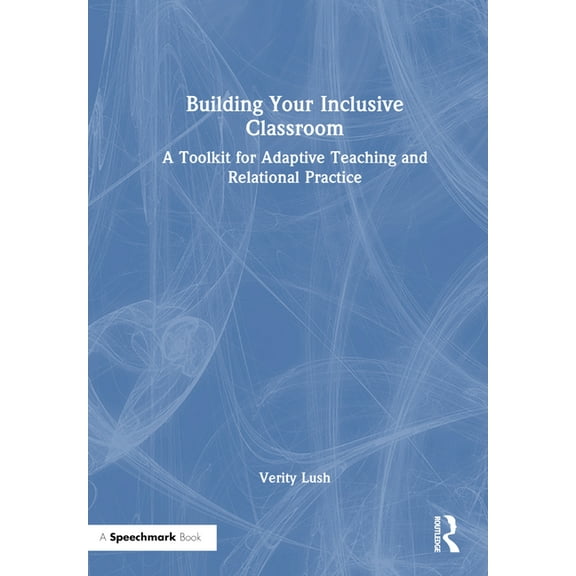 Building Your Inclusive Classroom: A Toolkit for Adaptive Teaching and Relational Practice, (Hardcover)