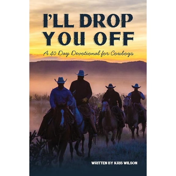 I'll Drop You Off: A 40-Day Devotional for Cowboys (Paperback)