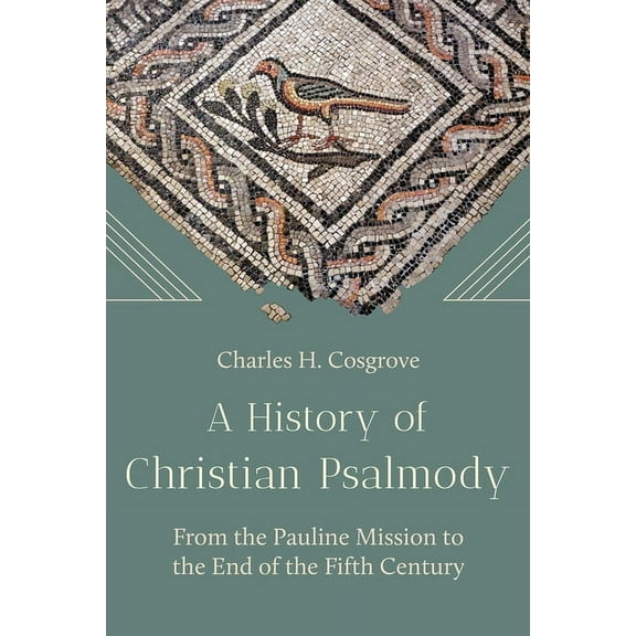 A History of Christian Psalmody: From the Pauline Mission to the End of the Fifth Century, (Hardcover)