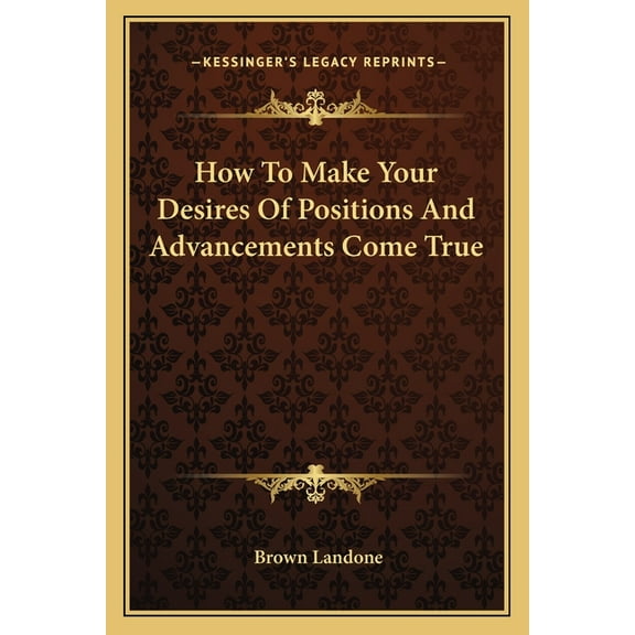 How To Make Your Desires Of Positions And Advancements Come True (Paperback)