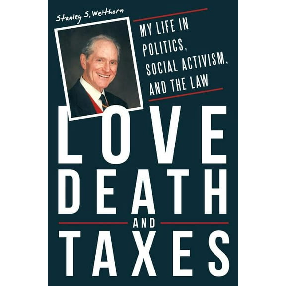 Love, Death, and Taxes : My Life in Politics, Social Activism, and the Law