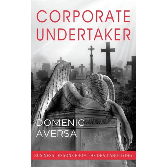 Pre-Owned Corporate Undertaker: Business Lessons from the Dead and Dying (Hardcover) 1647040418 9781647040413
