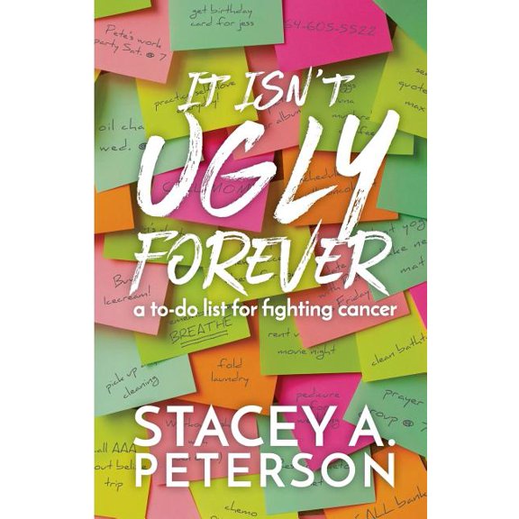 It Isn't Ugly Forever.: What I Wish I Knew When I Went Through Cancer., (Paperback)