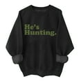 thumbnail image 4 of Olyvenn Stylish He's Hunting Sweatshirt, He's Hunting Shirt, Grab Your He鈥檚 Hunting The Sweatshirt, Hes Hunting Womens Sweatshirt Black 4, 4 of 4