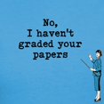 thumbnail image 3 of CafePress - No, I Havent Graded Your Papers T Shirt - Women's Traditional Fit Dark T-Shirt, 3 of 4