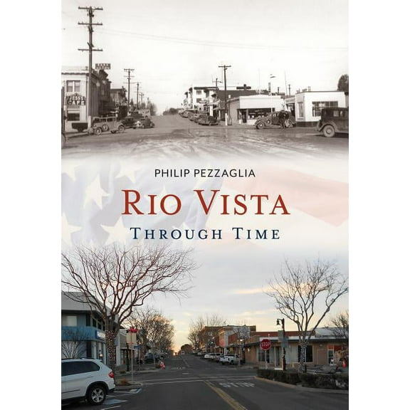 Rio Vista Through Time (Paperback) by Philip Pezzaglia