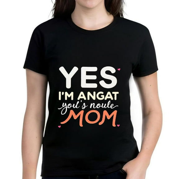 Funny Women's Cotton Short Sleeve T-Shirt - " YES I'm ANGATLove YOU ' S NOULE MOM " Playful Cursive Design for Proud Moms