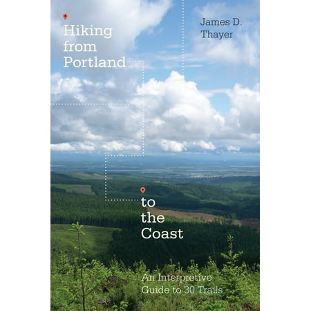 Hiking from Portland to the Coast : An Interpretive Guide to 30 (Best Hiking Trails In Portland Oregon)