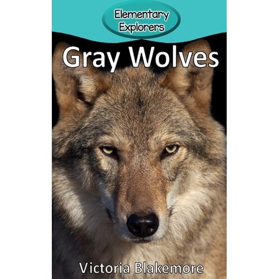 Elementary Explorers Gray Wolves, Book 1, (Hardcover)