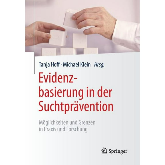 Evidenzbasierung in Der Suchtprävention: Möglichkeiten Und Grenzen in PRAXIS Und Forschung, (Paperback)