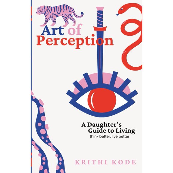 Art of Perception: A daughter's guide to living, think better live better, (Paperback)