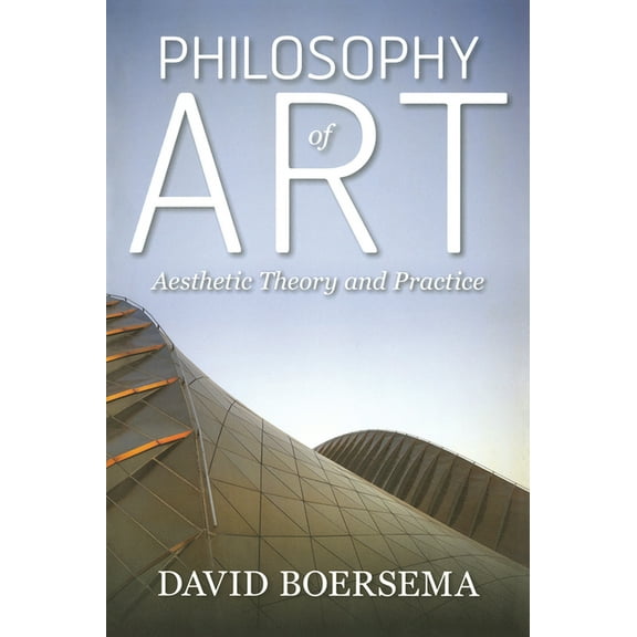 Philosophy of Art: Aesthetic Theory and Practice, (Paperback)