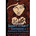 thumbnail image 1 of Pre-Owned Doesn't it Hurt?: Confessions of Compulsive Hair Pullers (Paperback) 0615991785 9780615991788, 1 of 1