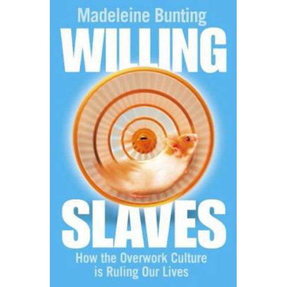 Pre-Owned Willing Slaves : How the Overwork Culture Is Ruling Our Lives (Paperback) 0007163711 9780007163717