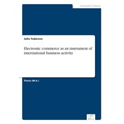 Electronic commerce as an instrument of international business activity, (Paperback)