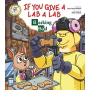 Addicted Animals: If You Give a Lab a Lab : Barking Bad (A Breaking Bad Parody) (Paperback)