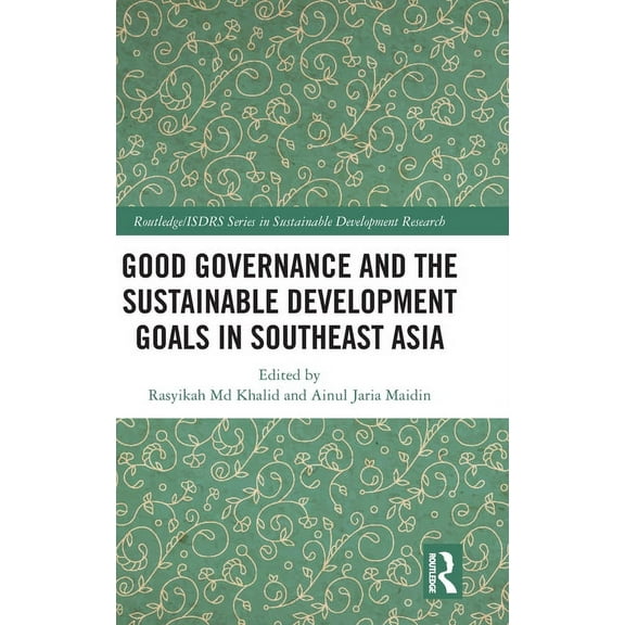 Routledge/Isdrs Sustainable Development  Good Governance and the Sustainable Development Goals in Southeast Asia, (Hardcover)
