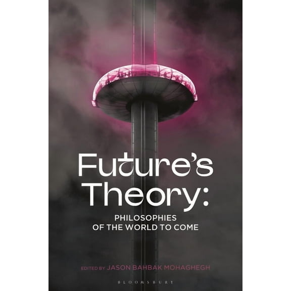 Futures Theory Future's Theory: Philosophies of the World to Come, (Paperback)