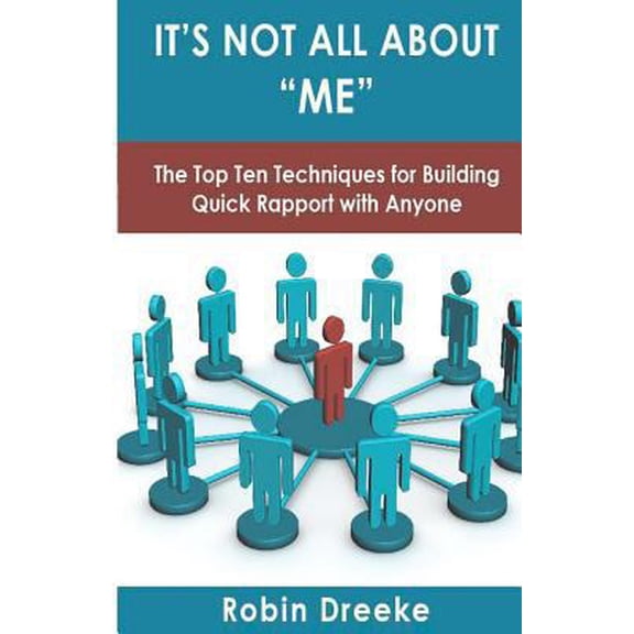 Pre-Owned It's Not All About Me: The Top Ten Techniques for Building Quick Rapport with Anyone (Paperback) 057809665X 9780578096650